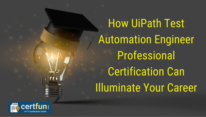 How UiPath Test Automation Engineer Professional Certification Can Illuminate Your Career