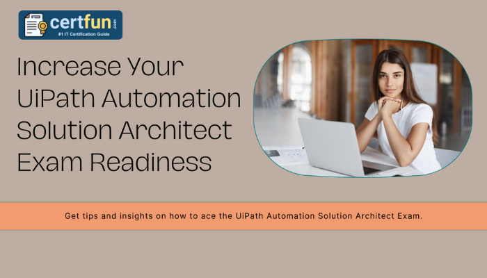 Increase Your UiPath Automation Solution Architect Exam Readiness