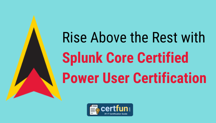 Rise Above the Rest with Splunk Core Certified Power User Certification