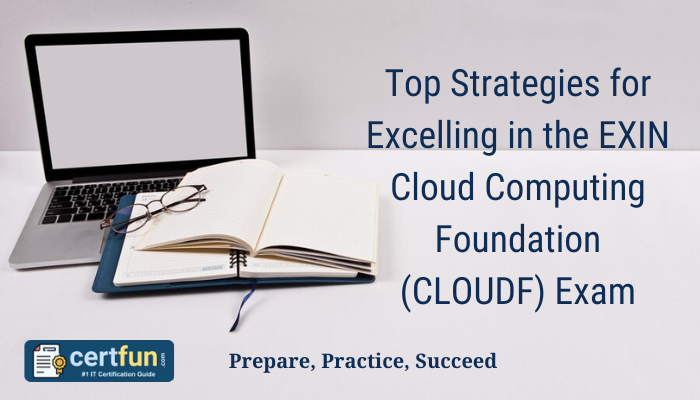 Top Strategies for Excelling in the EXIN Cloud Computing Foundation (CLOUDF) Exam