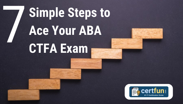 7 Simple Steps to Ace Your ABA CTFA Exam
