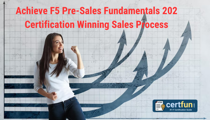 Achieve F5 Pre-Sales Fundamentals 202 Certification Winning Sales Process