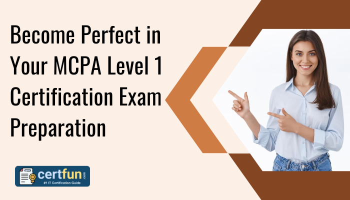 Become Perfect in Your MCPA Level 1 Certification Exam Preparation