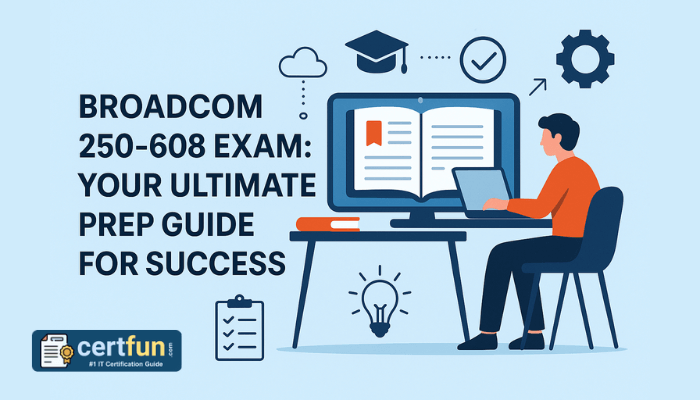 Broadcom 250-608 Exam: Your Ultimate Prep Guide for Success