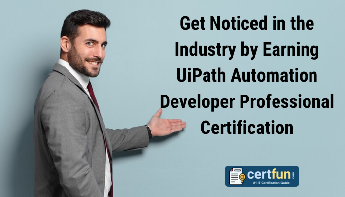 Get Noticed in the Industry by Earning UiPath Automation Developer Professional Certification