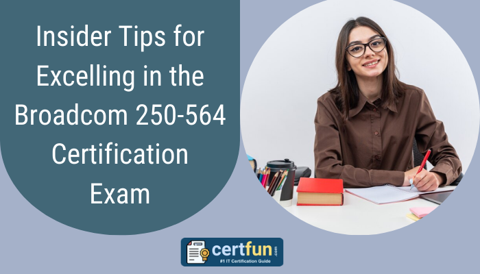 Insider Tips for Excelling in the Broadcom 250-564 Certification Exam