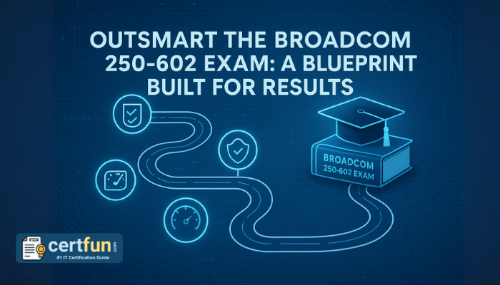 Outsmart the Broadcom 250-602 Exam: A Blueprint Built for Results
