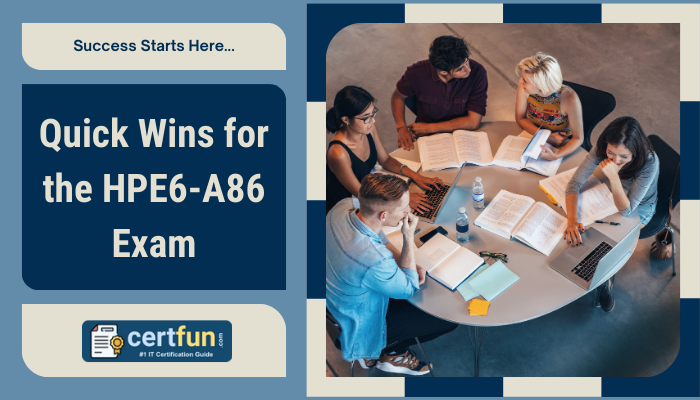 Quick Wins for the HPE6-A86 Exam