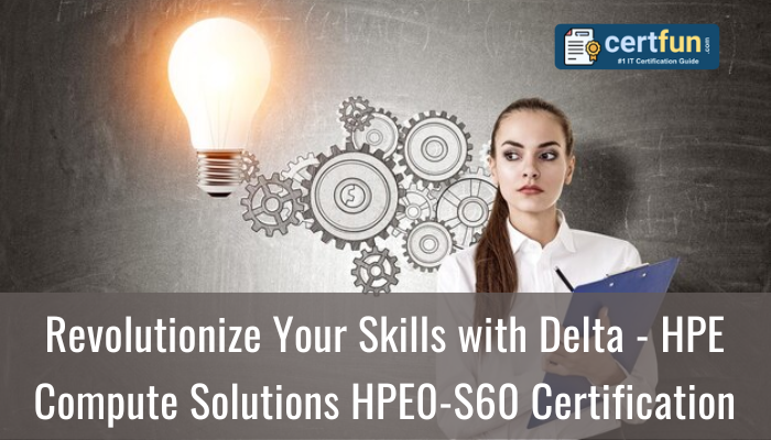 Revolutionize Your Skills with Delta - HPE Compute Solutions HPE0-S60 Certification