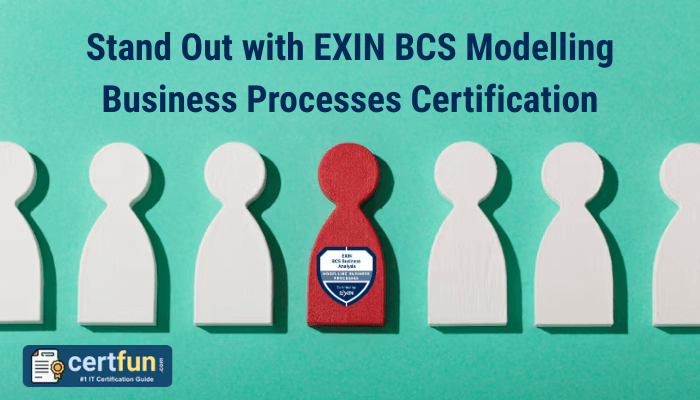 Stand Out with EXIN BCS Modelling Business Processes Certification