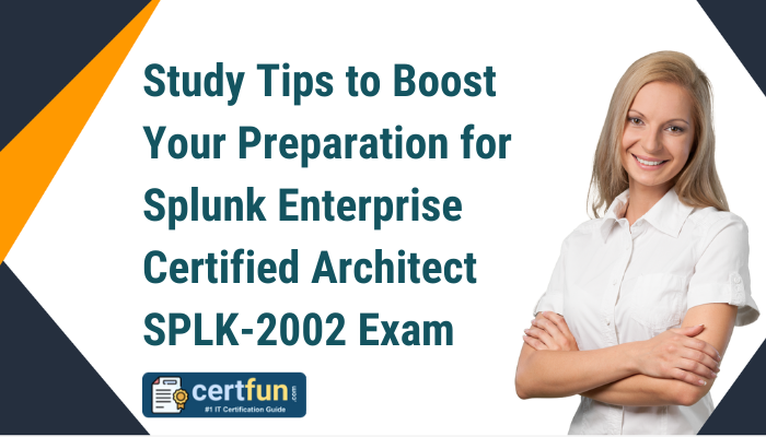 Study Tips to Boost Your Preparation for Splunk Enterprise Certified Architect SPLK-2002 Exam