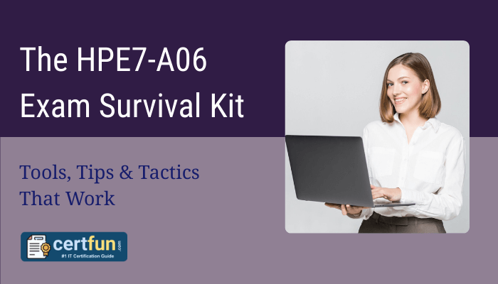 A promotional graphic for the HPE7-A06 Exam Survival Kit featuring the title 'The HPE7-A06 Exam Survival Kit' with the subtitle 'Tools, Tips & Tactics That Work'. The image includes a smiling woman holding a laptop on the right side, and the certfun.com logo at the bottom left, labeled as '#1 IT Certification Guide'.