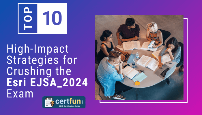 Top 10 High-Impact Strategies for Crushing the Esri EJSA_2024 Exam