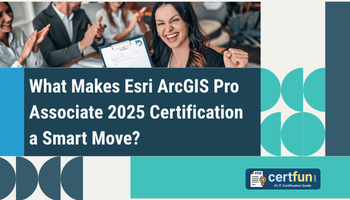 What Makes Esri ArcGIS Pro Associate 2025 Certification a Smart Move?